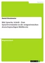 Titel: Bild, Sprache, Schrift - Zum Sprachverständnis in der zeitgenössischen deutschsprachigen Bildtheorie