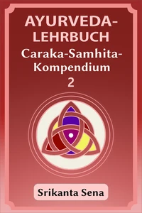 Titel: Ayurveda-Lehrbuch: Caraka-Samhita-Kompendium