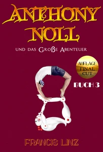 Titel: Anthony Noll und das Große Abenteuer BUCH 3 (Final Cut)