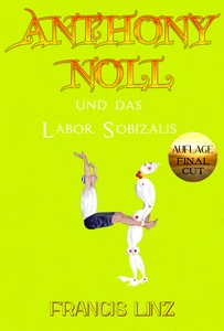 Titel: Anthony Noll und das Labor Sobizalis (Final Cut)