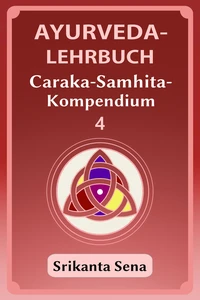 Titel: Ayurveda-Lehrbuch: Caraka-Samhita-Kompendium