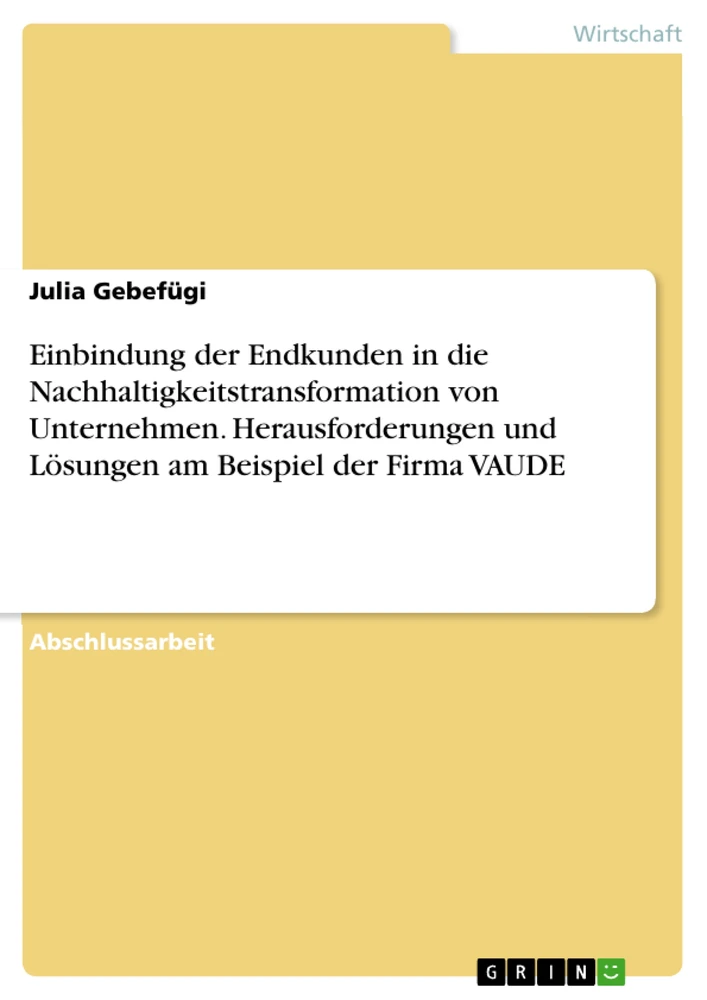 Title: Einbindung der Endkunden in die Nachhaltigkeitstransformation von Unternehmen. Herausforderungen und Lösungen am Beispiel der Firma VAUDE