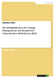 Titel: Die Erfolgsfaktoren des Change Managements. Am Beispiel des schwedischen Möbelriesen IKEA