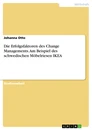 Title: Die Erfolgsfaktoren des Change Managements. Am Beispiel des schwedischen Möbelriesen IKEA