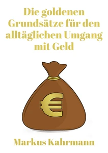 Titel: Die goldenen Grundsätze für den alltäglichen Umgang mit Geld