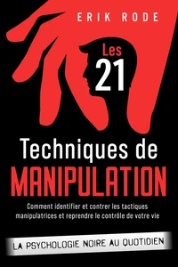Titel: Les 21 techniques de manipulation – La psychologie noire au quotidien