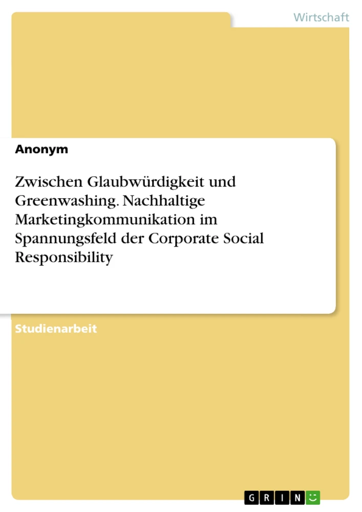 Title: Zwischen Glaubwürdigkeit und Greenwashing. Nachhaltige Marketingkommunikation im Spannungsfeld der Corporate Social Responsibility