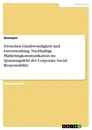 Titre: Zwischen Glaubwürdigkeit und Greenwashing. Nachhaltige Marketingkommunikation im Spannungsfeld der Corporate Social Responsibility