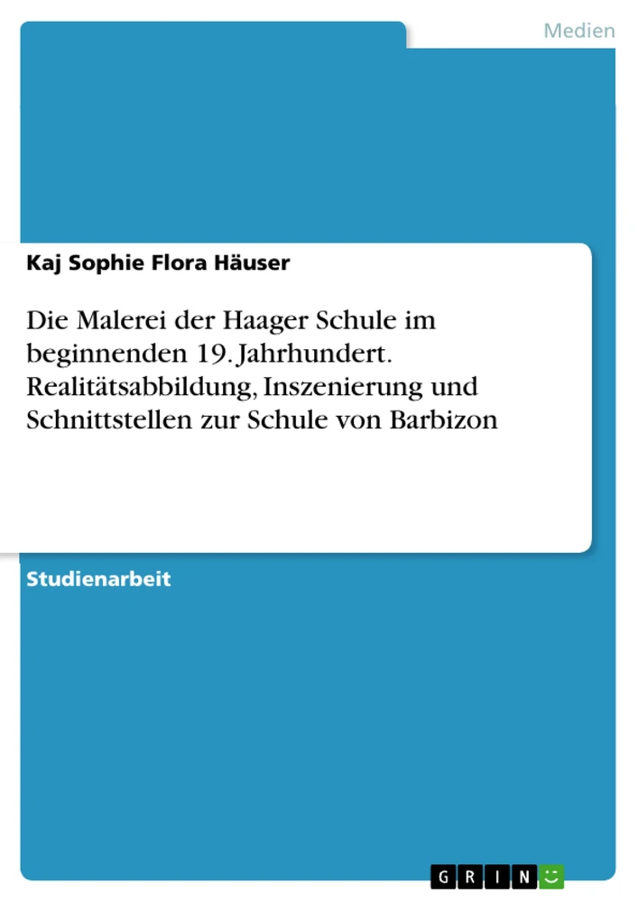 Title: Die Malerei der Haager Schule im beginnenden 19. Jahrhundert. Realitätsabbildung, Inszenierung und Schnittstellen zur Schule von Barbizon