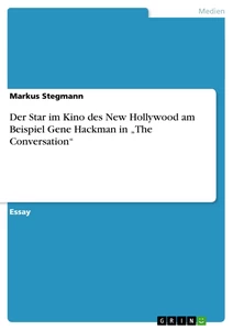Title: Der Star im Kino des New Hollywood am Beispiel Gene Hackman in „The Conversation“