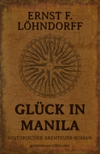 Titel: Glück in Manila – Ein historischer Abenteuerroman