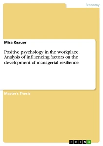 Titel: Positive psychology in the workplace. Analysis of influencing factors on the development of managerial resilience