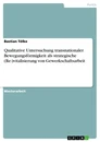 Titre: Qualitative Untersuchung transnationaler Bewegungsförmigkeit als strategische (Re-)vitalisierung von Gewerkschaftsarbeit