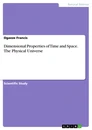 Titre: Dimensional Properties of Time and Space. The Physical Universe