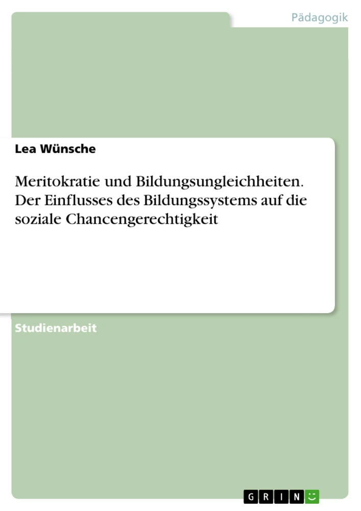 Titel: Meritokratie und Bildungsungleichheiten. Der Einflusses des Bildungssystems auf die soziale Chancengerechtigkeit