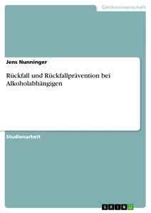 Titre: Rückfall und Rückfallprävention bei Alkoholabhängigen
