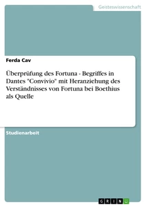 Titre: Überprüfung des Fortuna - Begriffes in Dantes  "Convivio"  mit Heranziehung des Verständnisses von Fortuna bei Boethius als Quelle 