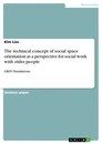 Titre: The technical concept of social space orientation as a perspective for social work with older people