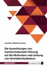 Title: Die Auswirkungen von transformationaler Führung auf die Motivation und Leistung von Vertriebsmitarbeitern