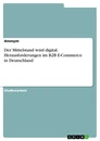 Titre: Der Mittelstand wird digital. Herausforderungen im B2B E-Commerce in Deutschland