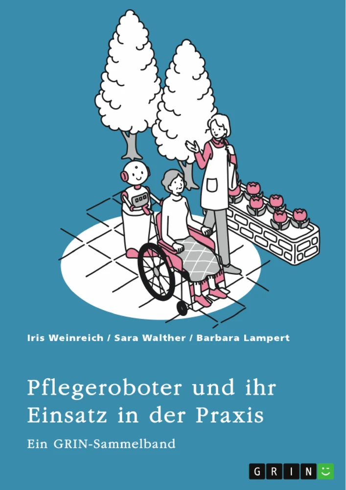 Title: Pflegeroboter und ihr Einsatz in der Praxis. Mensch-Roboter-Kooperation, Sicherheitsaspekte, Einsatzfelder und ethische Überlegungen