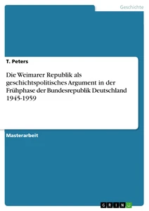 Titre: Die Weimarer Republik als geschichtspolitisches Argument in der Frühphase der Bundesrepublik Deutschland 1945-1959
