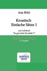 Titel: Kroatisch Einfache Sätze 1 zum Lehrbuch "Ja govorim hrvatski 1"