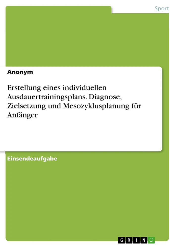 Title: Erstellung eines individuellen Ausdauertrainingsplans. Diagnose, Zielsetzung und Mesozyklusplanung für Anfänger