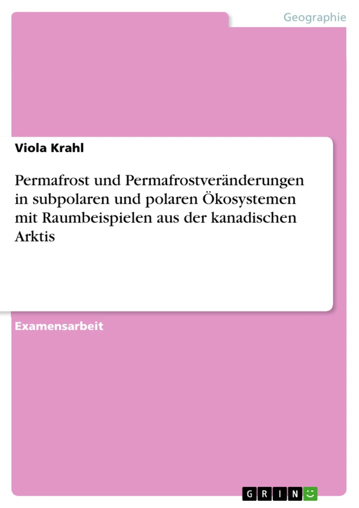 Title: Permafrost und Permafrostveränderungen in subpolaren und polaren Ökosystemen mit Raumbeispielen aus der kanadischen Arktis
