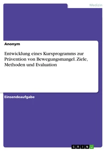 Titel: Entwicklung eines Kursprogramms zur Prävention von Bewegungsmangel. Ziele, Methoden und Evaluation