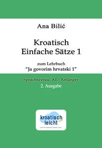 Titel: Kroatisch Einfache Sätze 1 zum Lehrbuch "Ja govorim hrvatski 1"