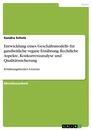 Titre: Entwicklung eines Geschäftsmodells für ganzheitliche vegane Ernährung. Rechtliche Aspekte, Konkurrenzanalyse und Qualitätssicherung