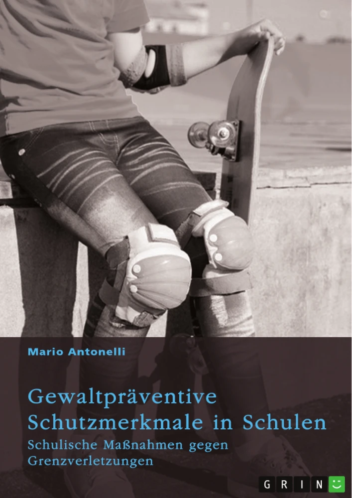 Titel: Gewaltpräventive Schutzmerkmale in Schulen. Schulische Maßnahmen gegen Grenzverletzungen