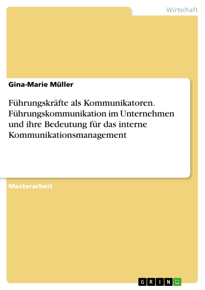 Titre: Führungskräfte als Kommunikatoren. Führungskommunikation im Unternehmen und ihre Bedeutung für das interne Kommunikationsmanagement