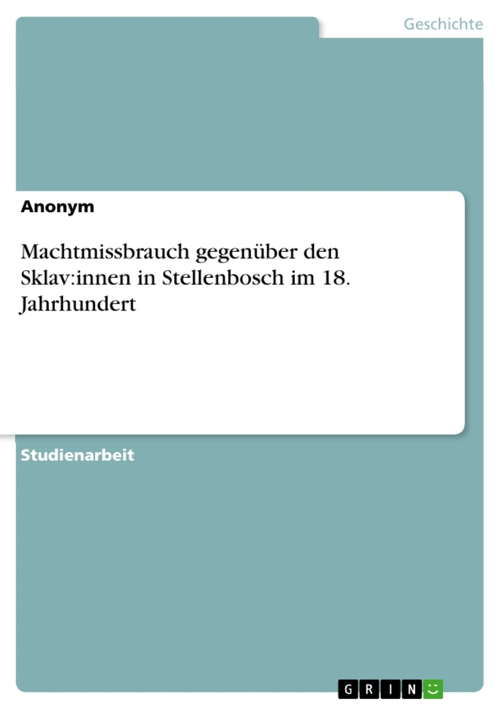 Title: Machtmissbrauch gegenüber den Sklav:innen in Stellenbosch im 18. Jahrhundert