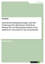 Title: Sprachentwicklungsstörungen und ihre Förderung. Das Münchener Modell als Beispiel für ein Planungsinstrument eines inklusiven Unterrichts in der Grundschule