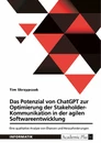Title: Das Potenzial von ChatGPT zur Optimierung der Stakeholder-Kommunikation in der agilen Softwareentwicklung
