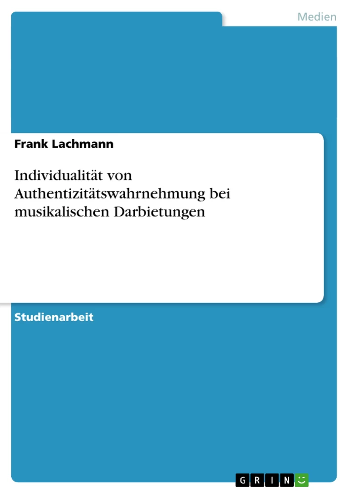 Titel: Individualität von Authentizitätswahrnehmung bei musikalischen Darbietungen