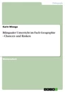 Titel: Bilingualer Unterricht im Fach Geographie - Chancen und Risiken