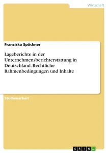 Titel: Lageberichte in der Unternehmensberichterstattung in Deutschland. Rechtliche Rahmenbedingungen und Inhalte
