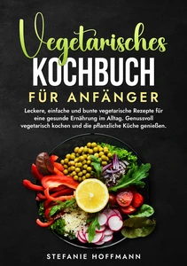 Titel: Vegetarisches Kochbuch für Anfänger