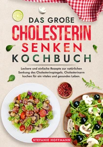 Titel: Das große Cholesterin Senken Kochbuch