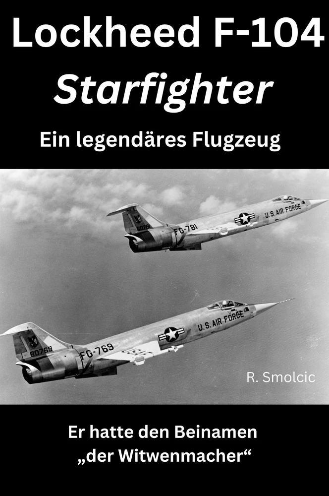 Titel: Lockheed F-104 Starfighter: Ein legendäres Flugzeug