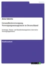 Titel: Gesundheitsversorgung. Versorgungsmanagement in Deutschland