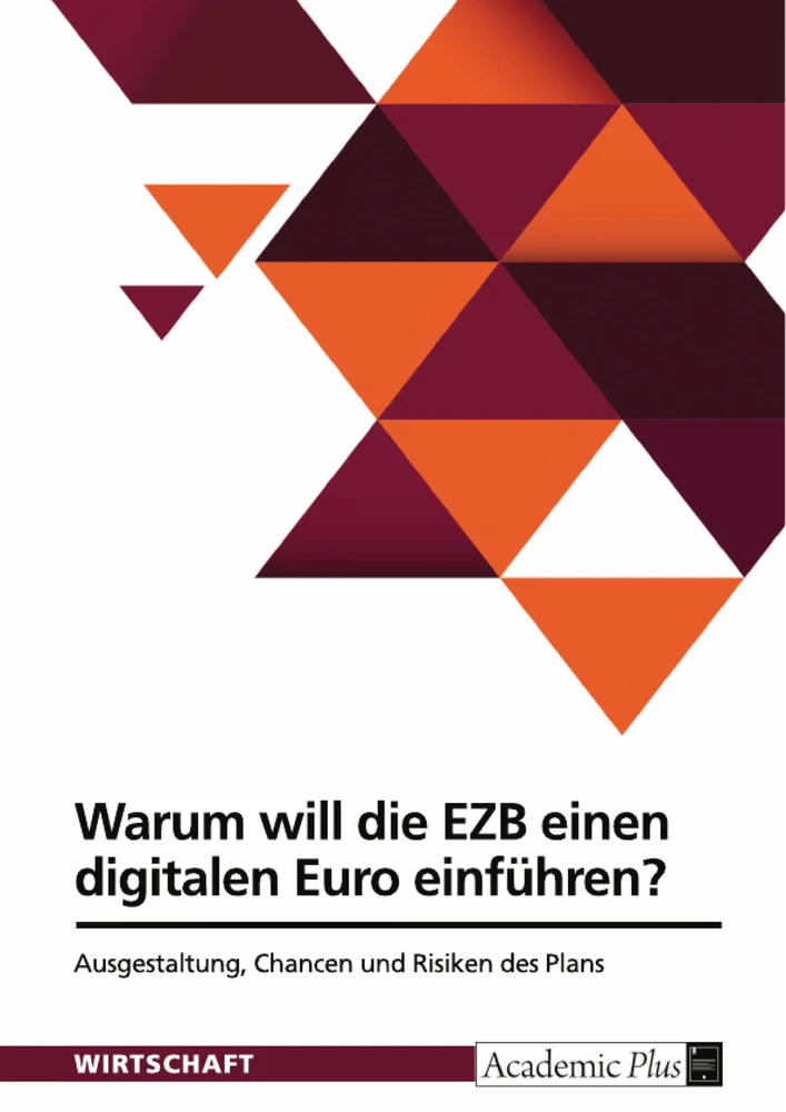 Title: Warum will die Europäische Zentralbank einen digitalen Euro einführen? Ausgestaltung, Chancen und Risiken des Plans