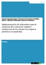 Title: Implementación de indicadores para la medición del control de calidad y satisfacción de los clientes de empresa protésica en pandemia
