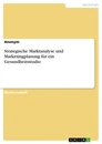 Title: Strategische Marktanalyse und Marketingplanung für ein Gesundheitsstudio