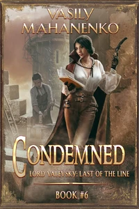 Titel: Condemned Book 6: A Progression Fantasy LitRPG Series (Lord Valevsky: Last of the Line)