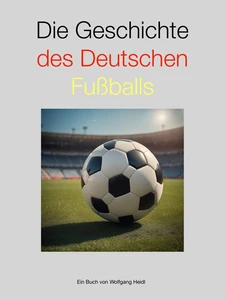 Titel: Die Geschichte des deutschen Fußballs