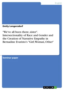 Titel: "We've all been there, sister". Intersectionality of Race and Gender and the Creation of Narrative Empathy in Bernadine Evaristo's "Girl, Woman, Other"